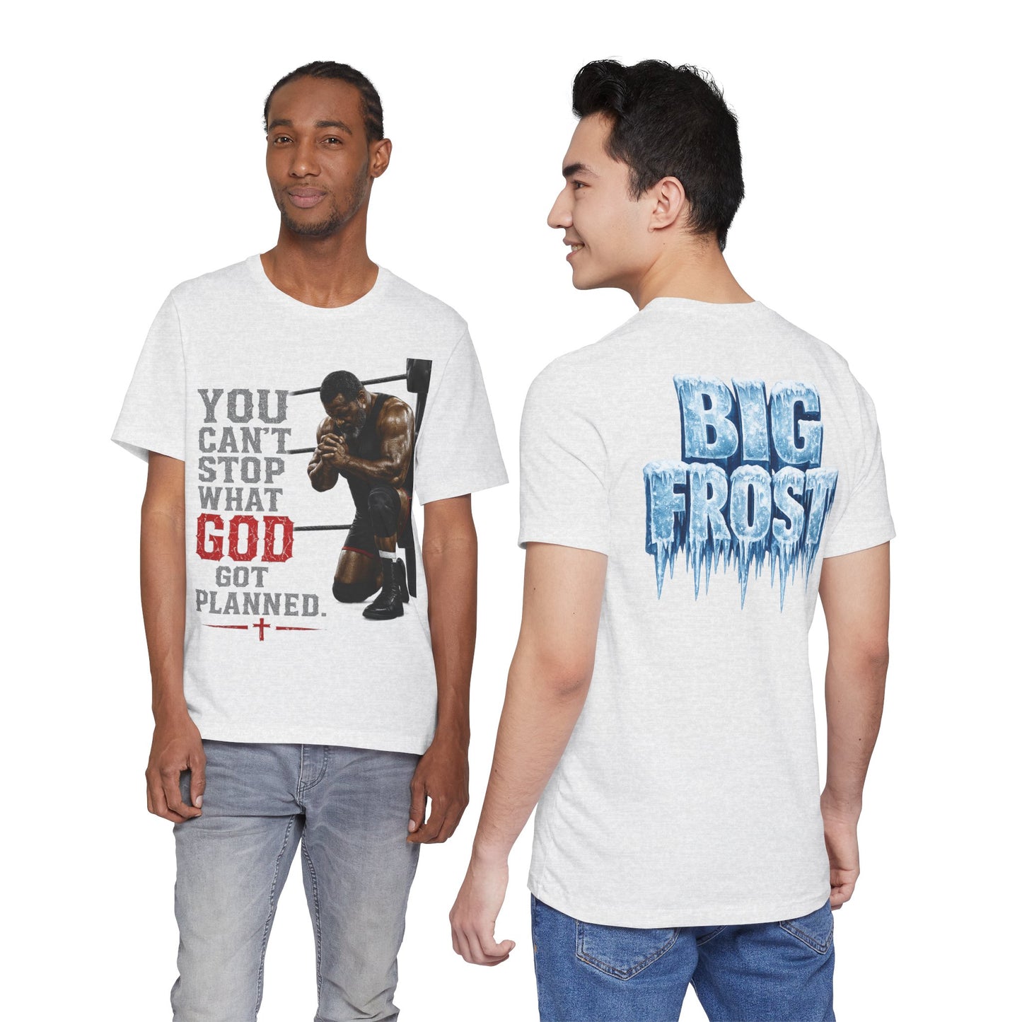 BIG FROST— "You Can't Stop What God Got Planned" UNISEX Shirt
