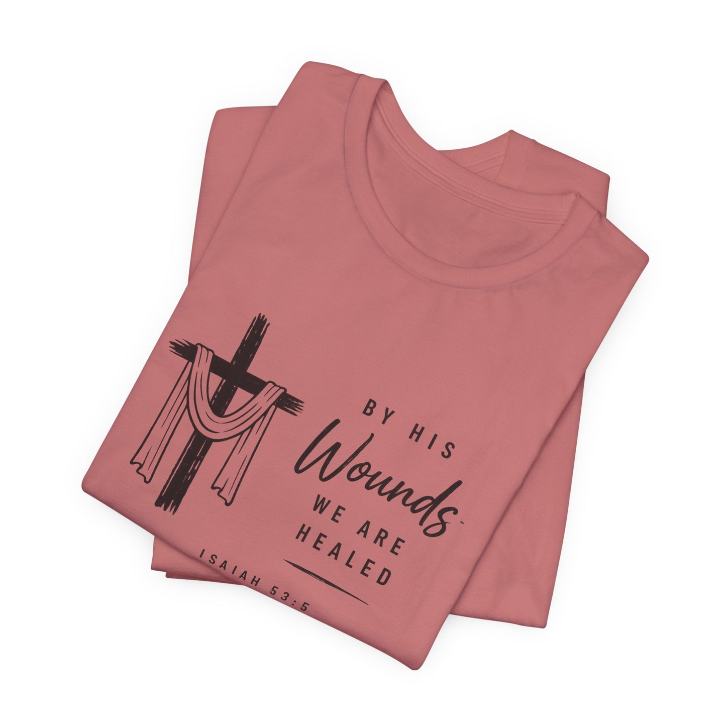 Christian T-Shirt – “By His Wounds We Are Healed” Cross Tee (Isaiah 53:5)