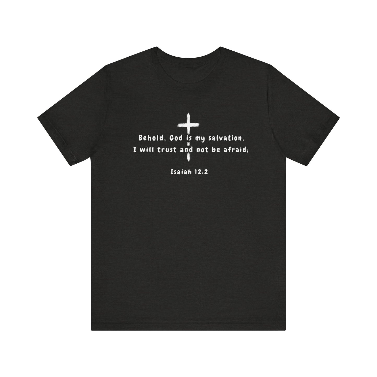 Christian T-Shirt — "Behold, God is my salvation" Isaiah 12:2 Cross Tee
