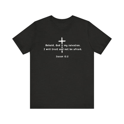 Christian T-Shirt — "Behold, God is my salvation" Isaiah 12:2 Cross Tee