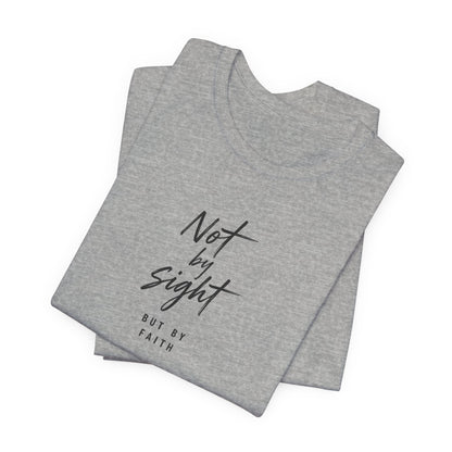 Faith T-Shirt — "Not by Sight but by Faith" Christian Graphic Tee