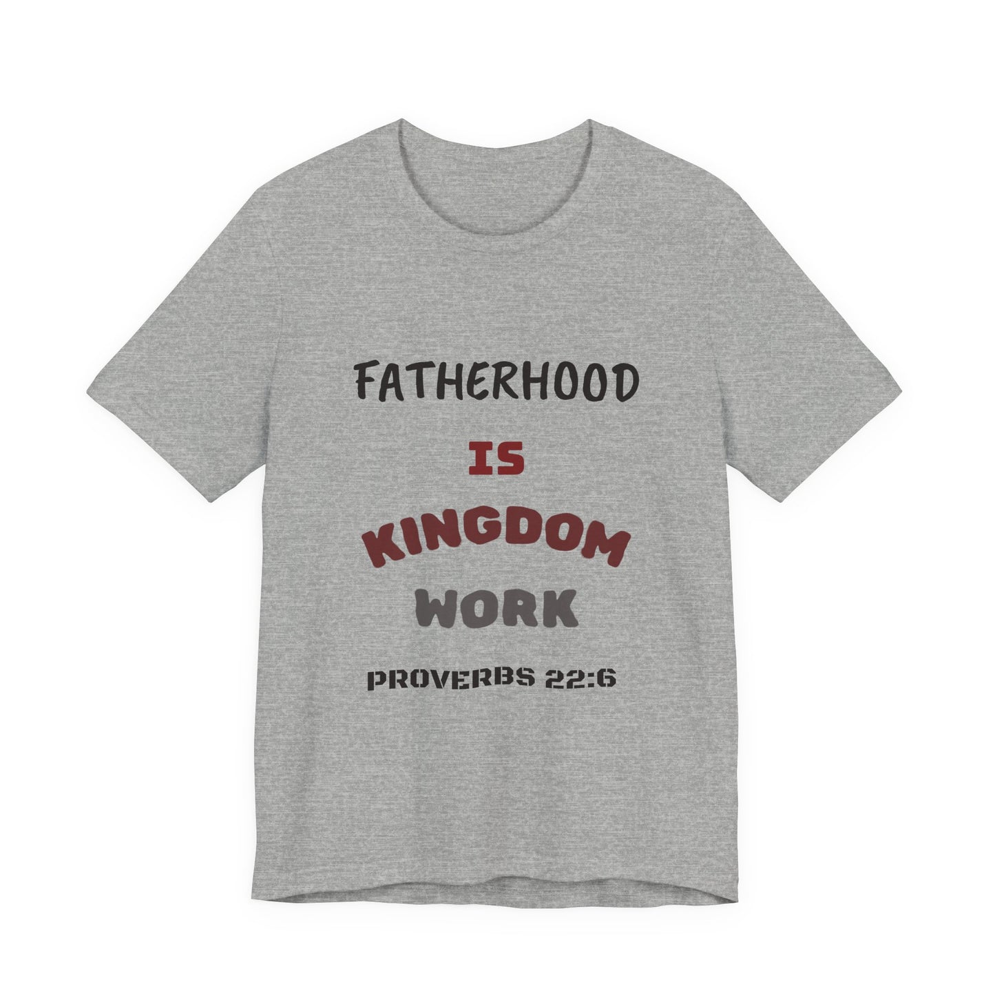 Fatherhood Is Kingdom Work T-Shirt — Proverbs 22:6 Christian Tee