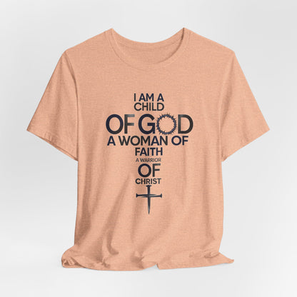 Christian Women’s Faith T‑Shirt — “I Am a Child of God, A Woman of Faith, A Warrior of Christ”
