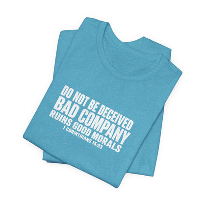 Christian Tee — “Do Not Be Deceived: Bad Company Ruins Good Morals” Short Sleeve Shirt