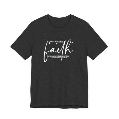 Faith Graphic Tee — "I Will Walk By Faith" Christian Inspirational T-Shirt