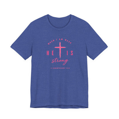 He Is Strong Tee – Christian Cross Inspirational T-Shirt (2 Corinthians 12:9)
