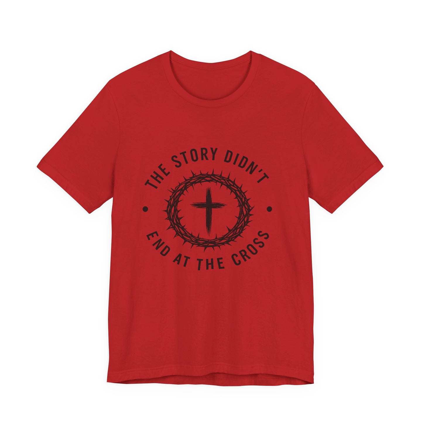 Christian Cross T-Shirt — "The Story Didn't End at the Cross" Inspirational Faith Tee