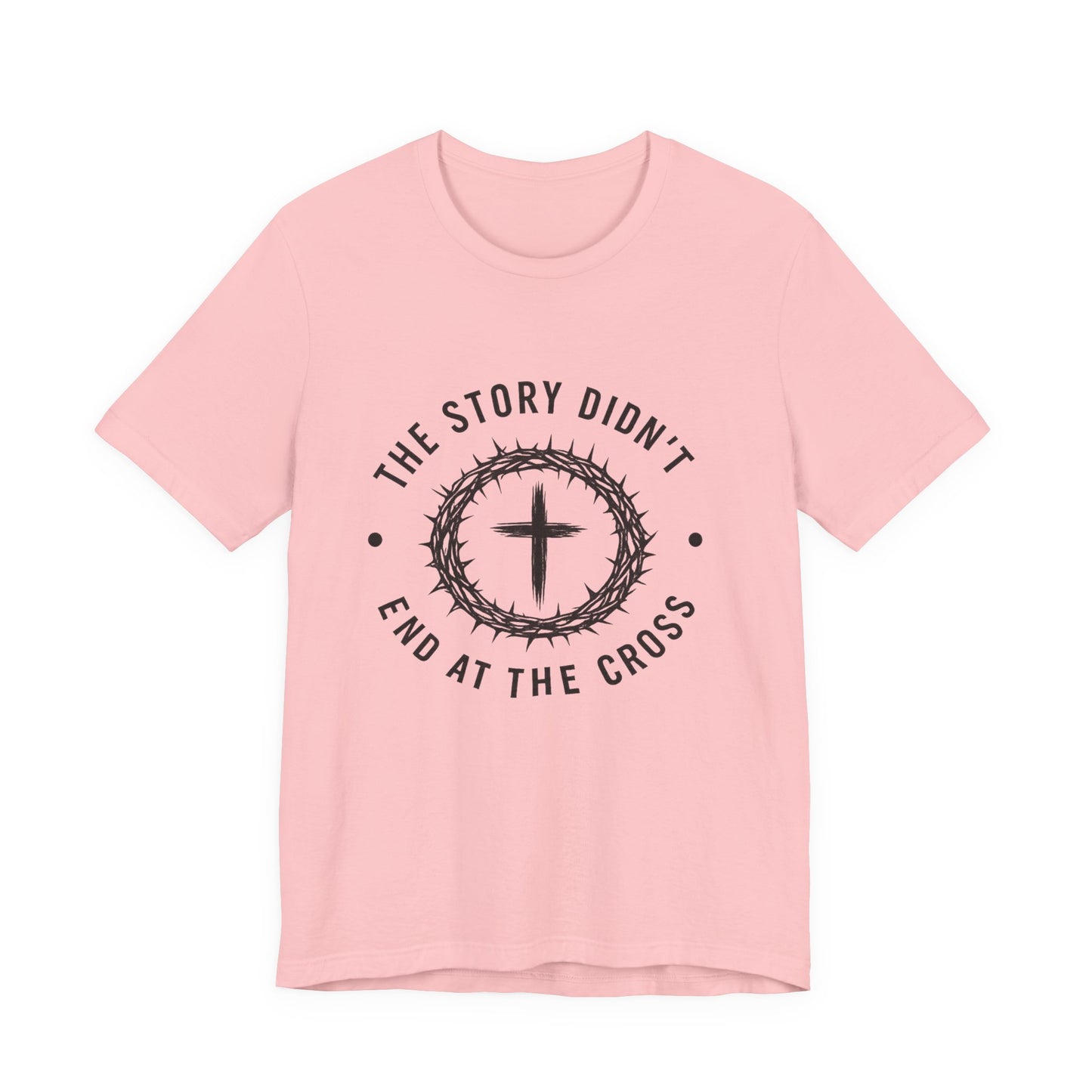 Christian Cross T-Shirt — "The Story Didn't End at the Cross" Inspirational Faith Tee