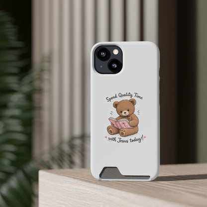 Phone Case — "Spend Quality Time with Jesus Today" Teddy Card Holder