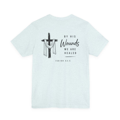 Christian Cross T-Shirt — “By His Wounds We Are Healed” Isaiah 53:5 Inspirational Tee