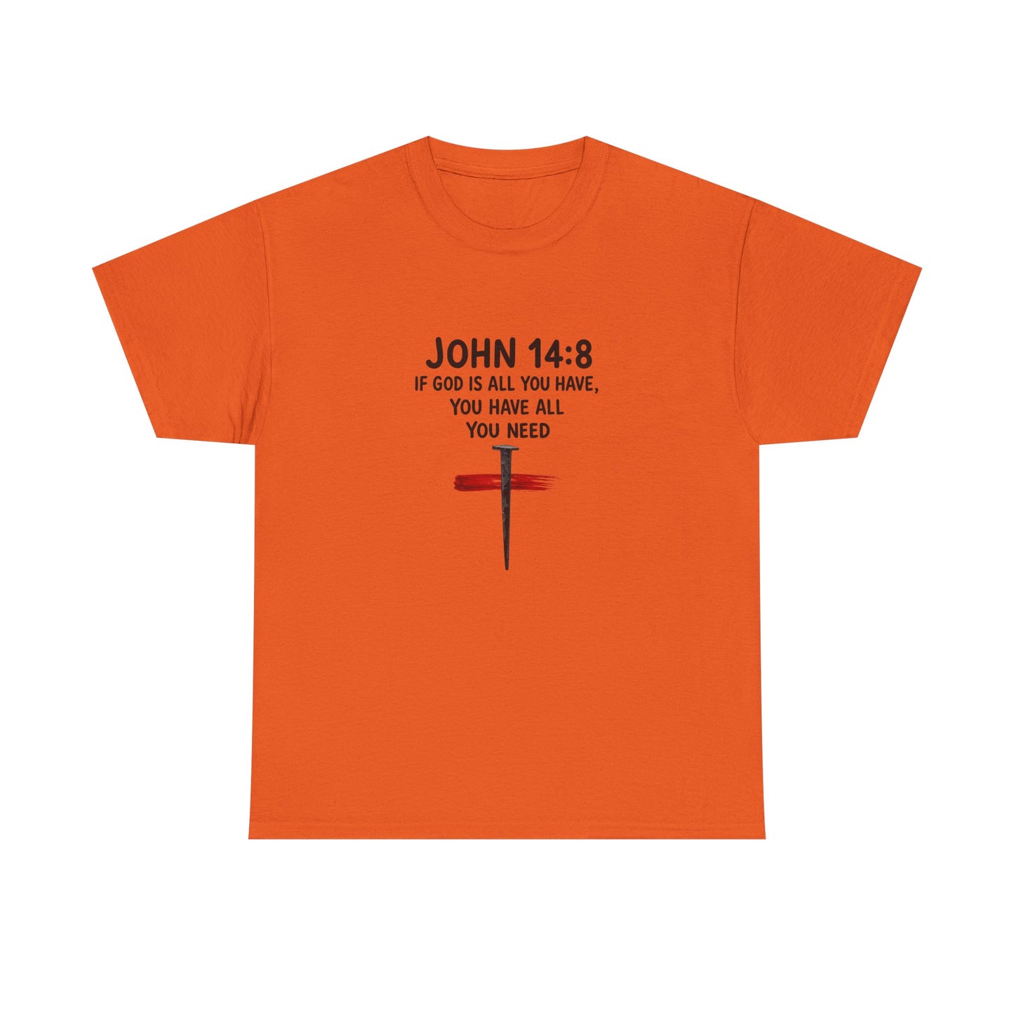 John 14:8 Christian T‑Shirt - "If God Is All You Have" Cross Faith Tee
