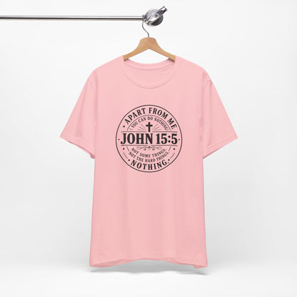 John 15:5 Christian Tee — Apart From Me You Can Do Nothing Faith T-Shirt