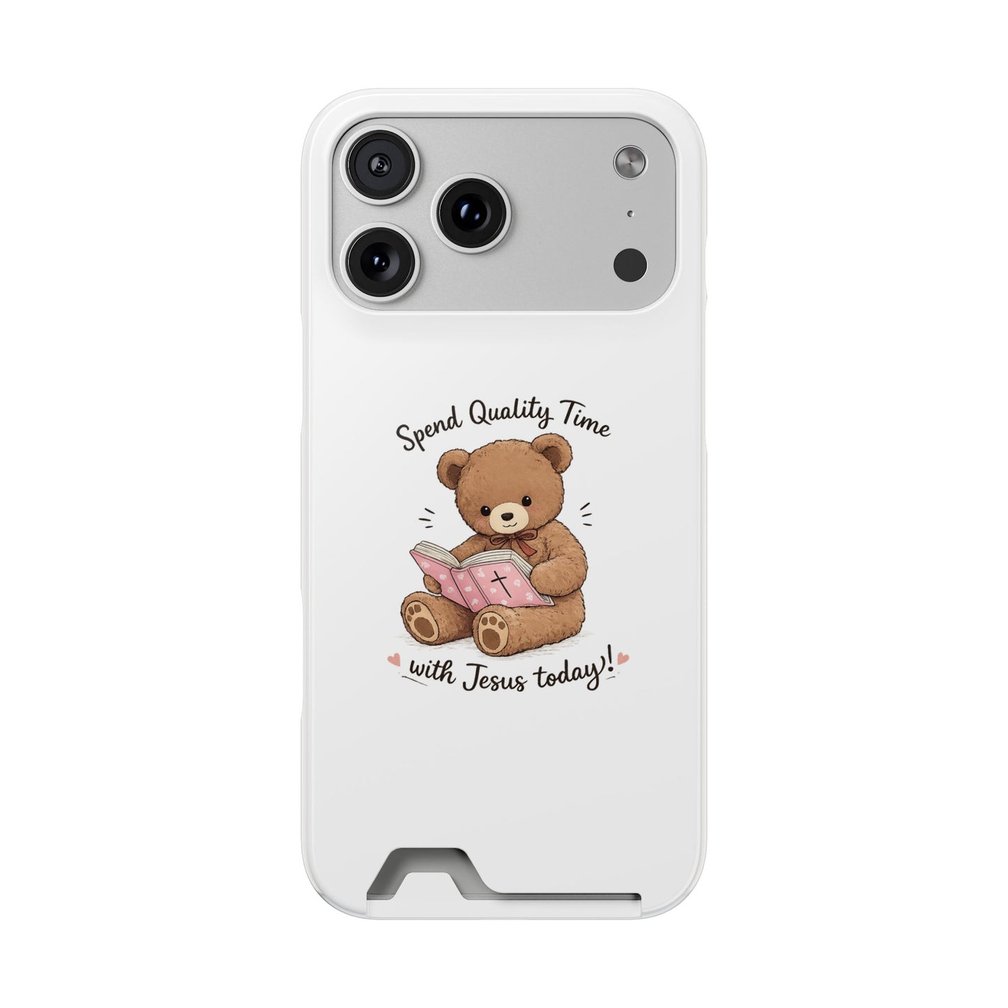 Phone Case — "Spend Quality Time with Jesus Today" Teddy Card Holder