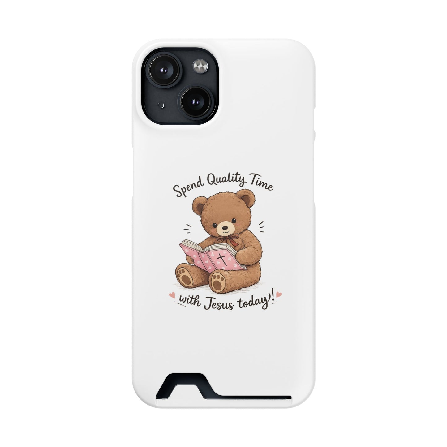 Phone Case — "Spend Quality Time with Jesus Today" Teddy Card Holder