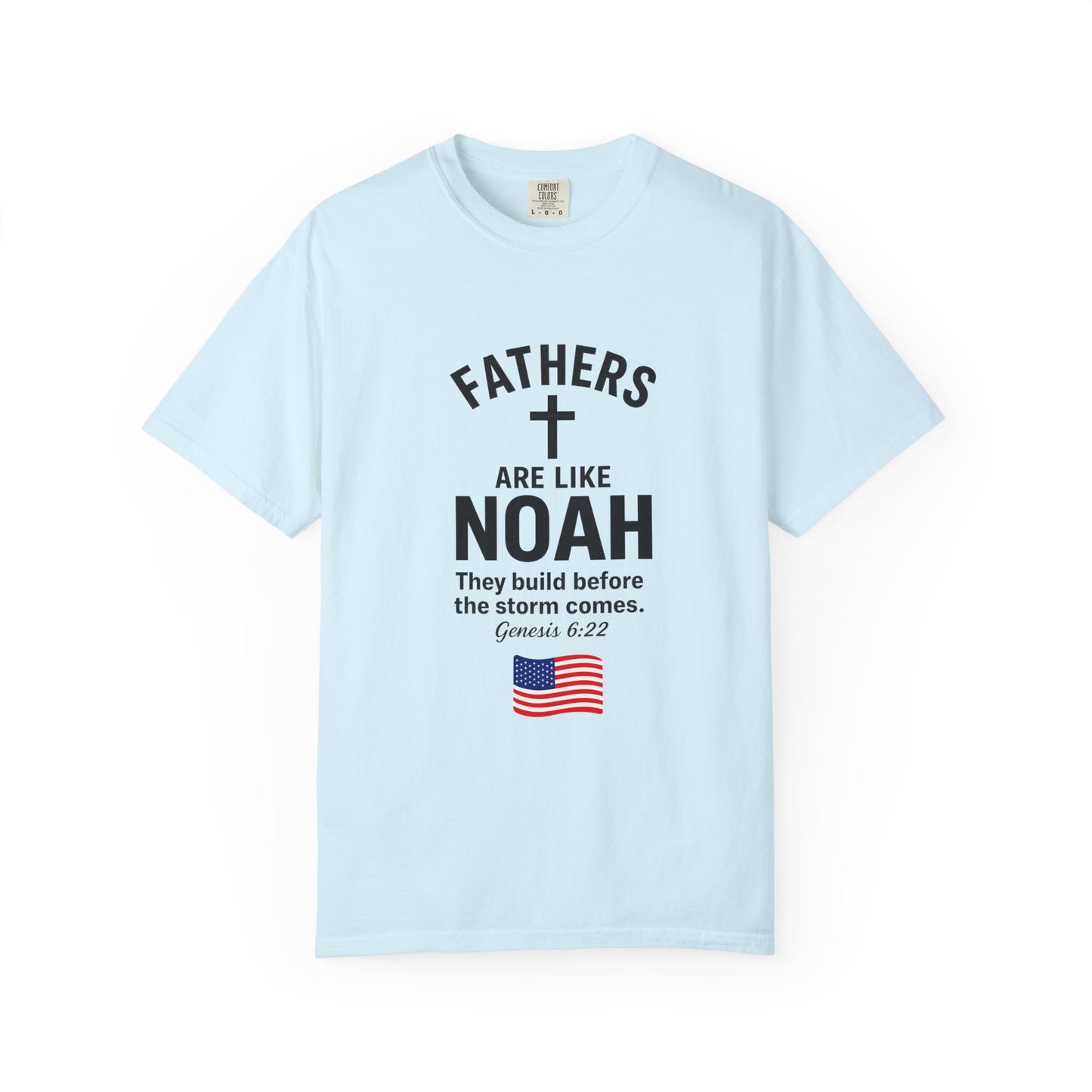 Patriotic Fathers Are Like Noah T-Shirt — "They Build Before the Storm Comes" (America 250)