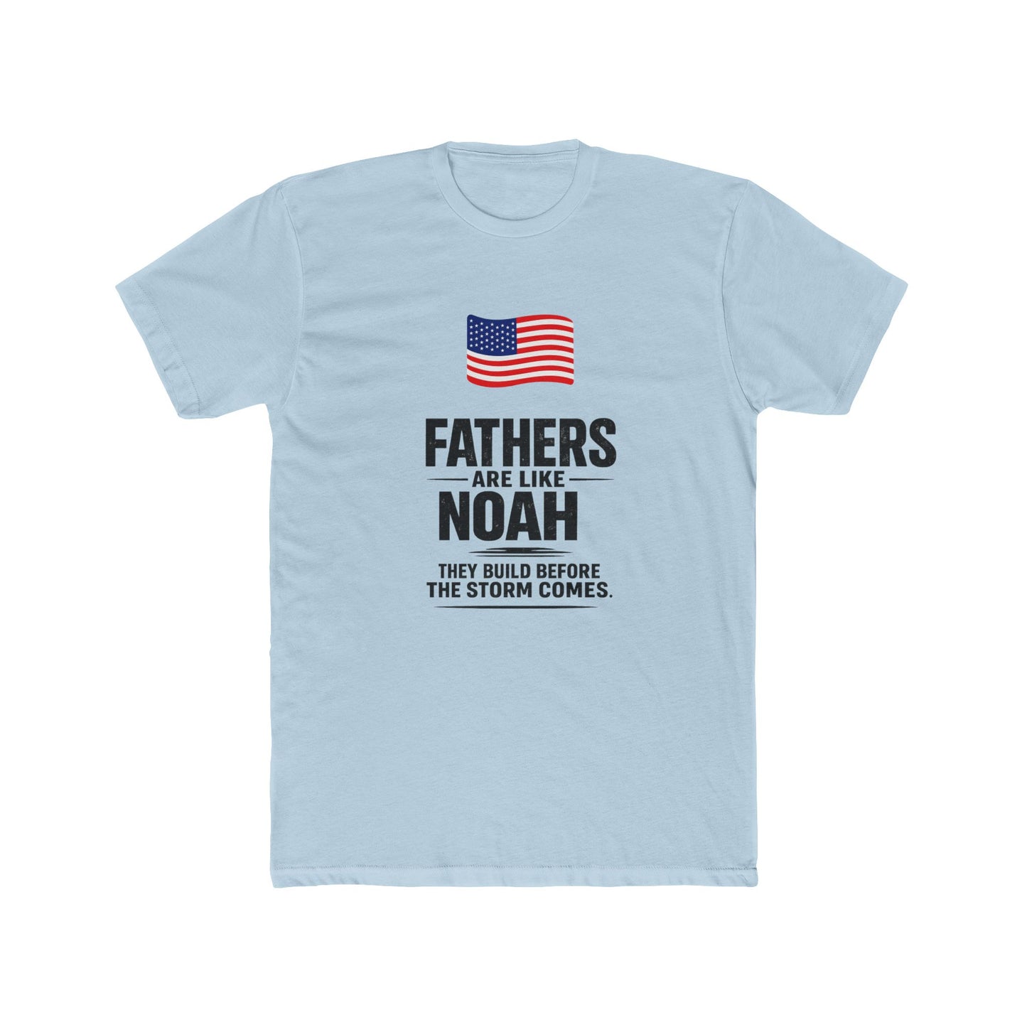 Father’s Day T-Shirt — "Fathers Are Like Noah" Patriotic Dad Tee