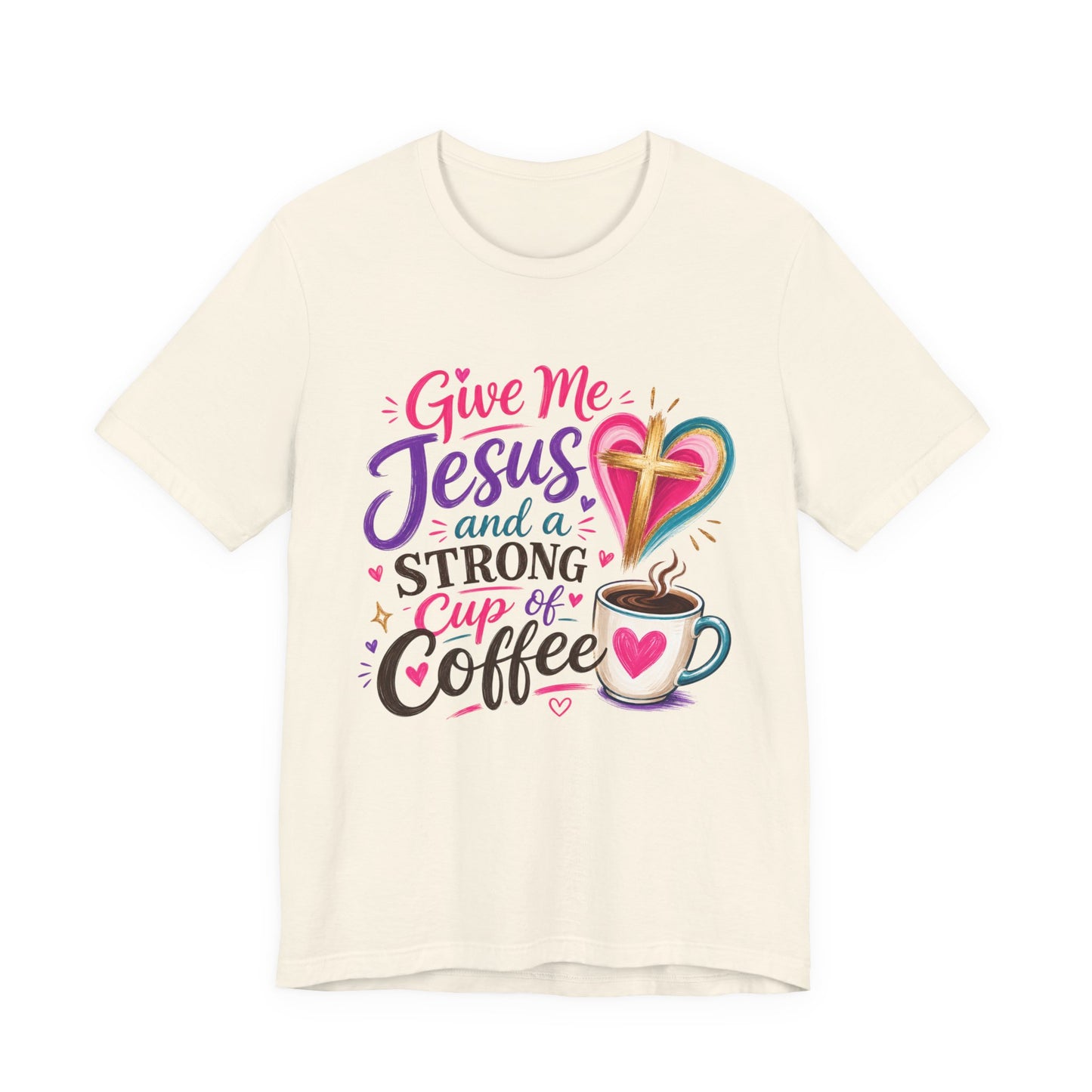 Christian Coffee T-Shirt — "Give Me Jesus and a Strong Cup of Coffee"