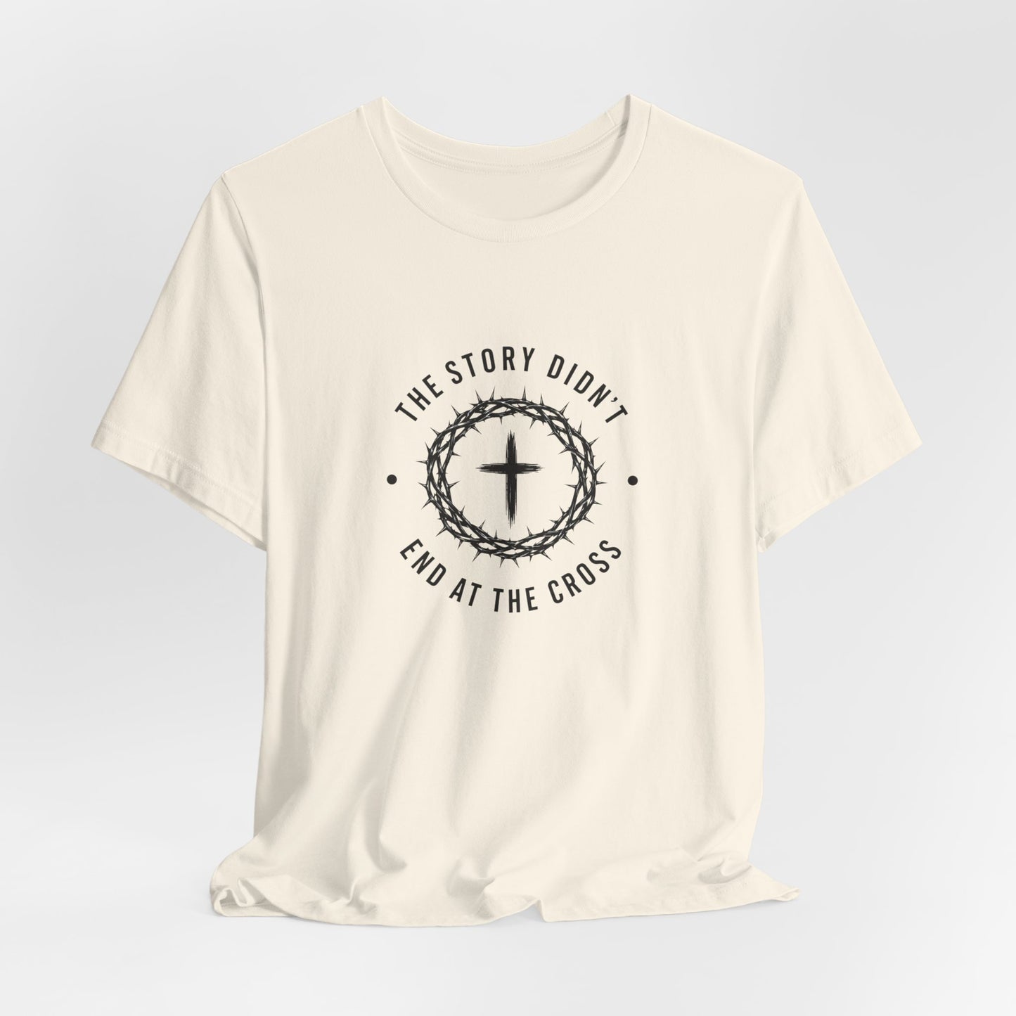 Christian T-Shirt "The Story Didn’t End at the Cross" — Faith Graphic Tee
