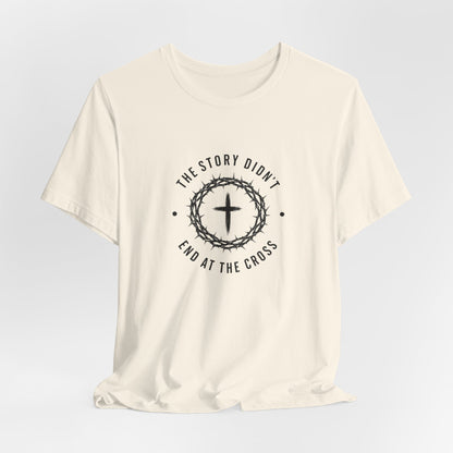 Christian T-Shirt "The Story Didn’t End at the Cross" — Faith Graphic Tee