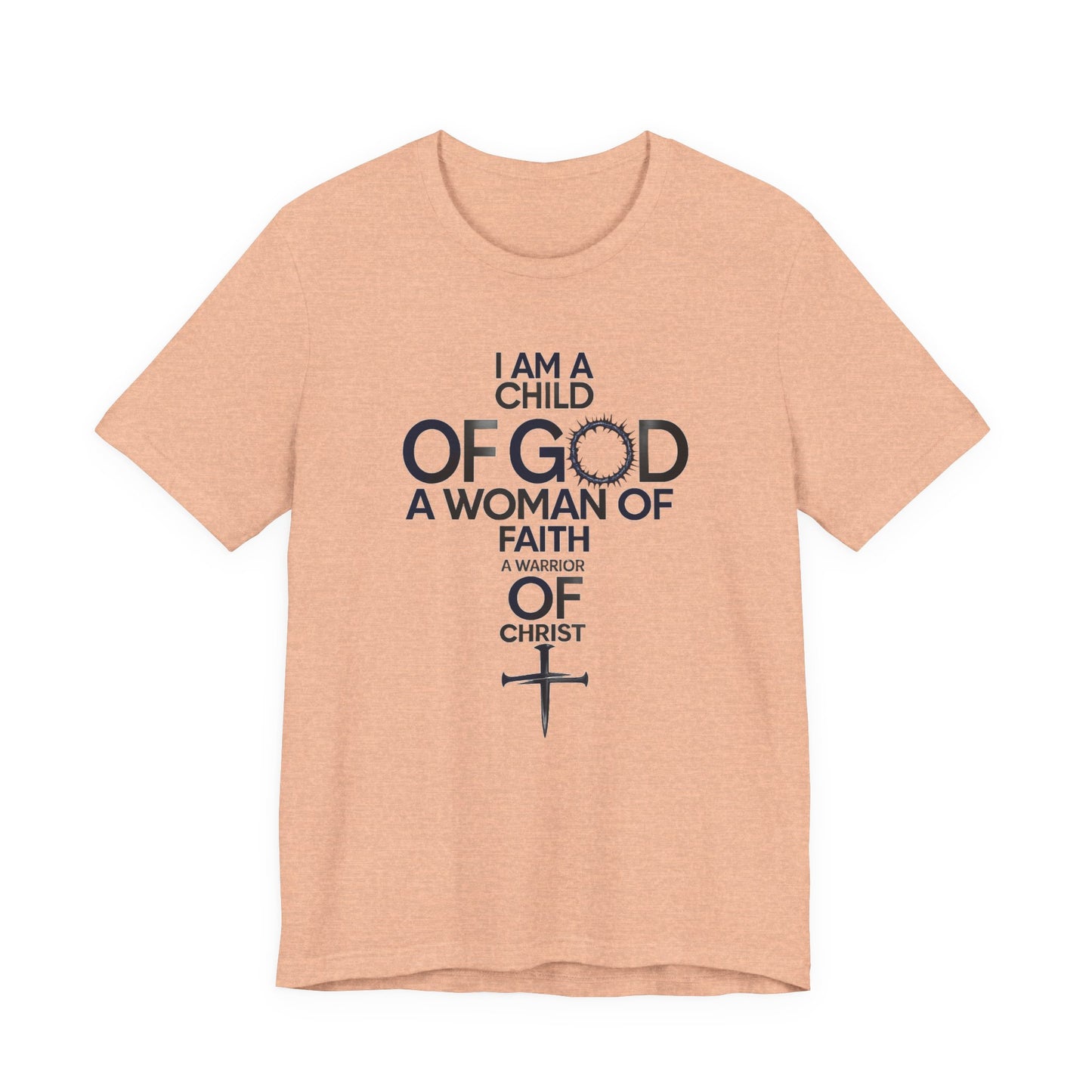 Christian Women’s Faith T‑Shirt — “I Am a Child of God, A Woman of Faith, A Warrior of Christ”