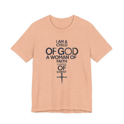 Christian Women’s Faith T‑Shirt — “I Am a Child of God, A Woman of Faith, A Warrior of Christ”
