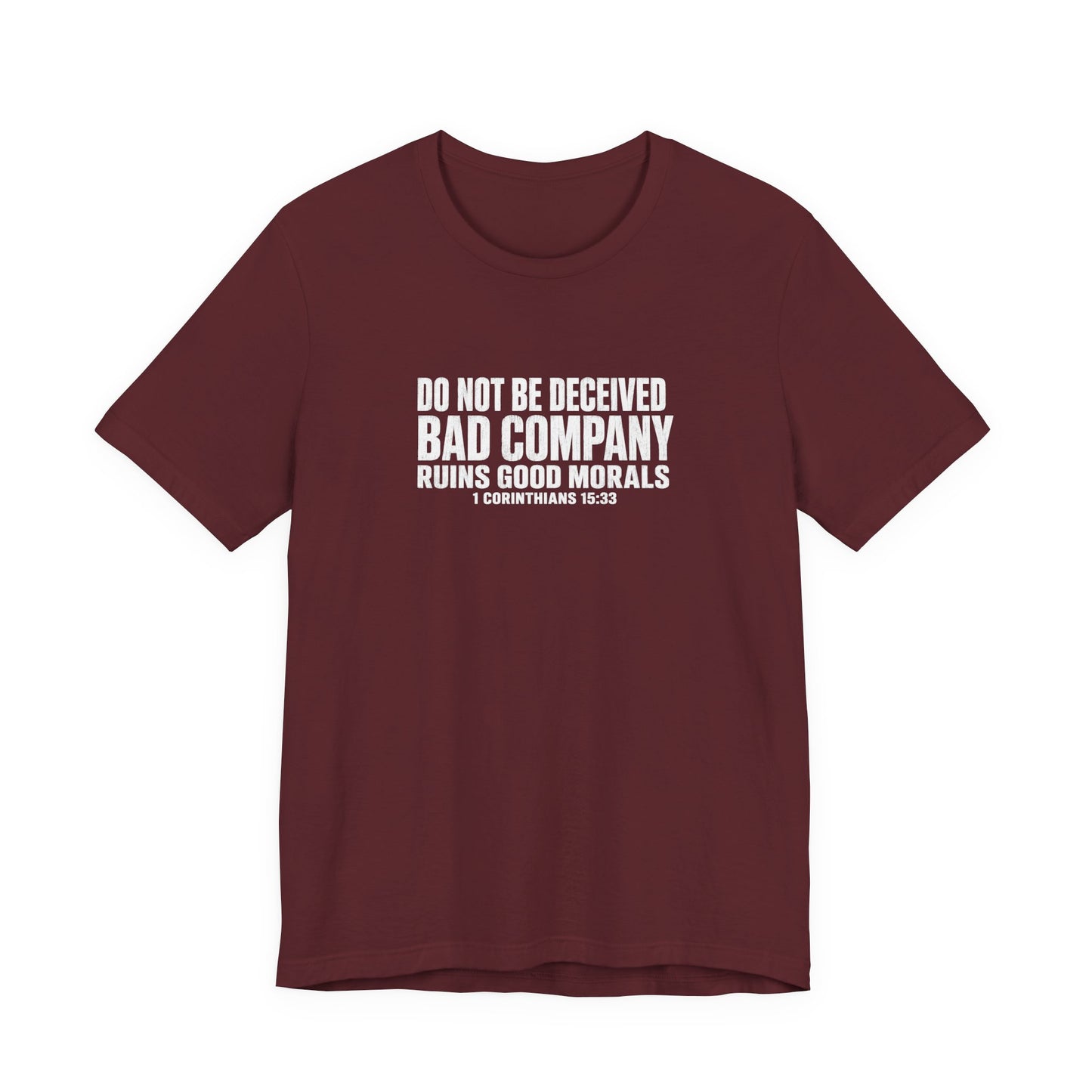 Christian Tee — “Do Not Be Deceived: Bad Company Ruins Good Morals” Short Sleeve Shirt