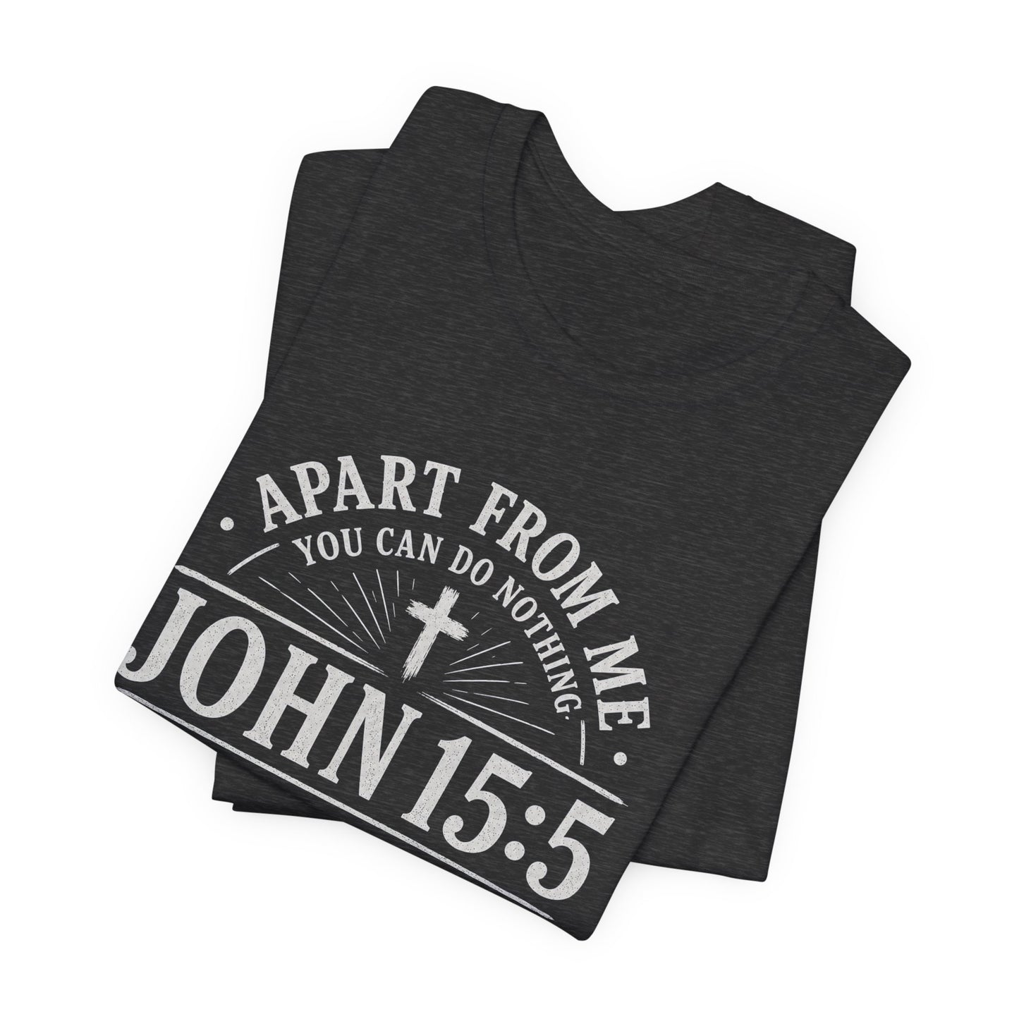 John 15:5 Scripture T-Shirt — Apart From Me You Can Do Nothing Christian Tee
