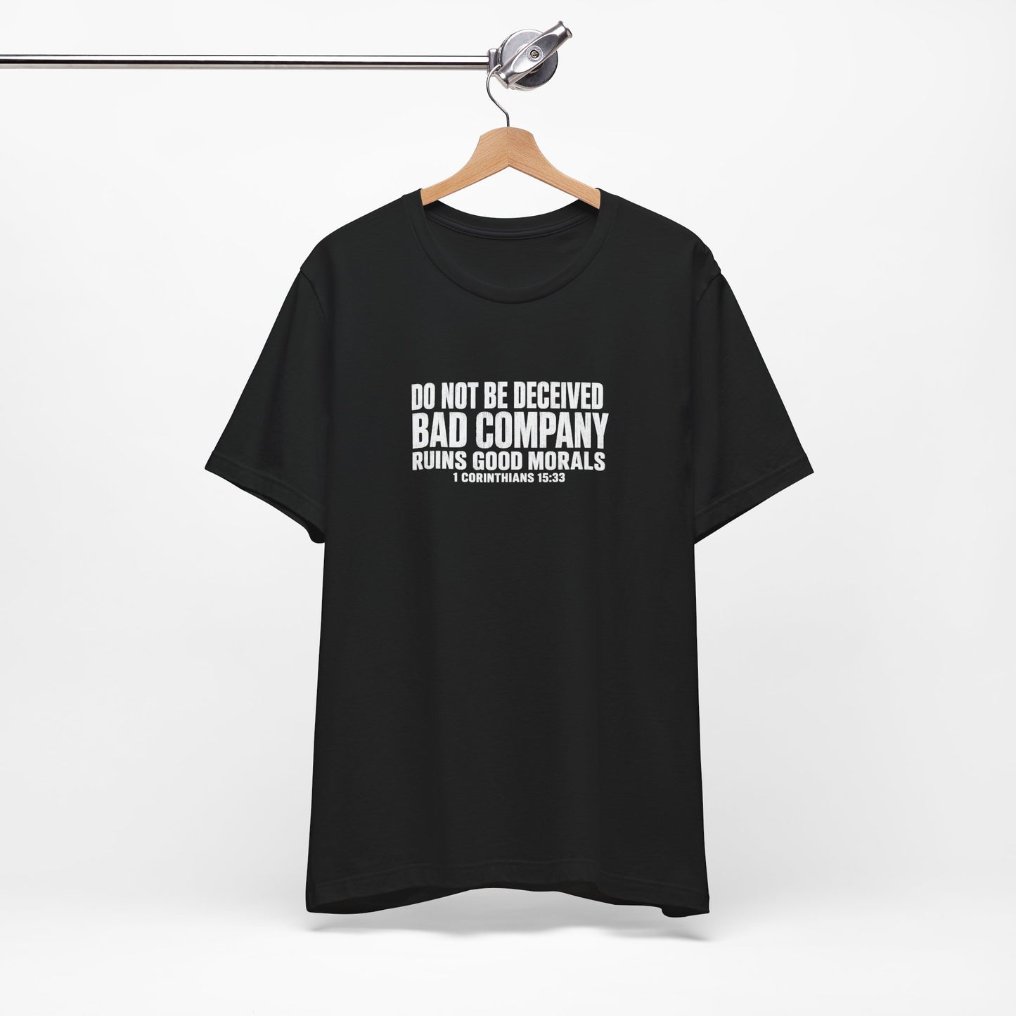 Christian Tee — “Do Not Be Deceived: Bad Company Ruins Good Morals” Short Sleeve Shirt