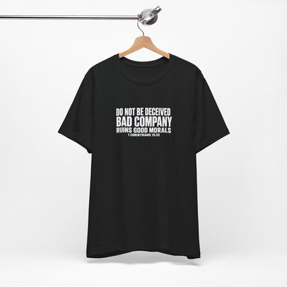 Christian Tee — “Do Not Be Deceived: Bad Company Ruins Good Morals” Short Sleeve Shirt