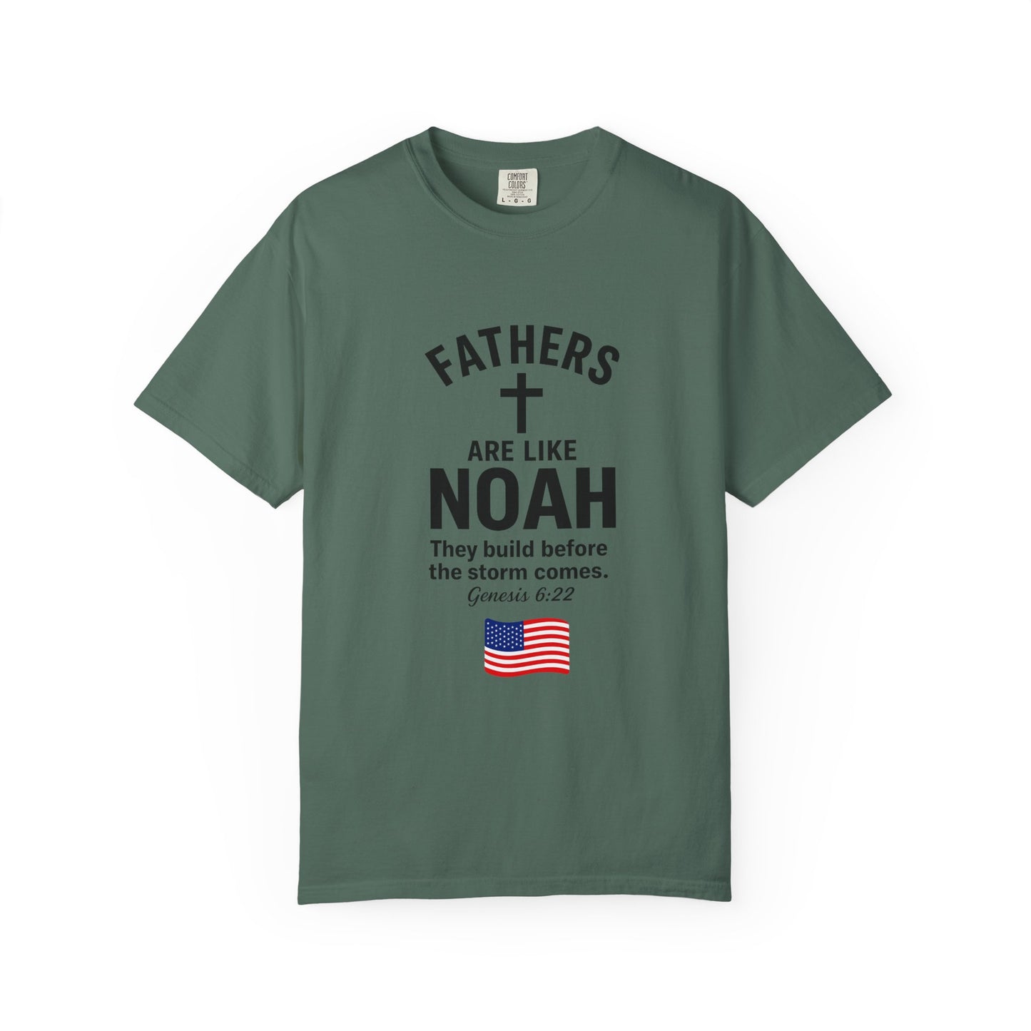 Patriotic Fathers Are Like Noah T-Shirt — "They Build Before the Storm Comes" (America 250)