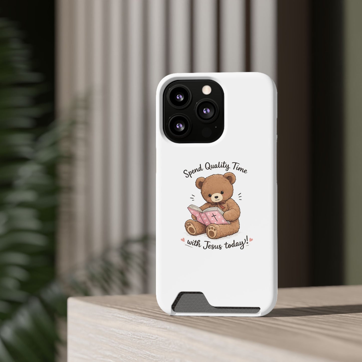 Phone Case — "Spend Quality Time with Jesus Today" Teddy Card Holder