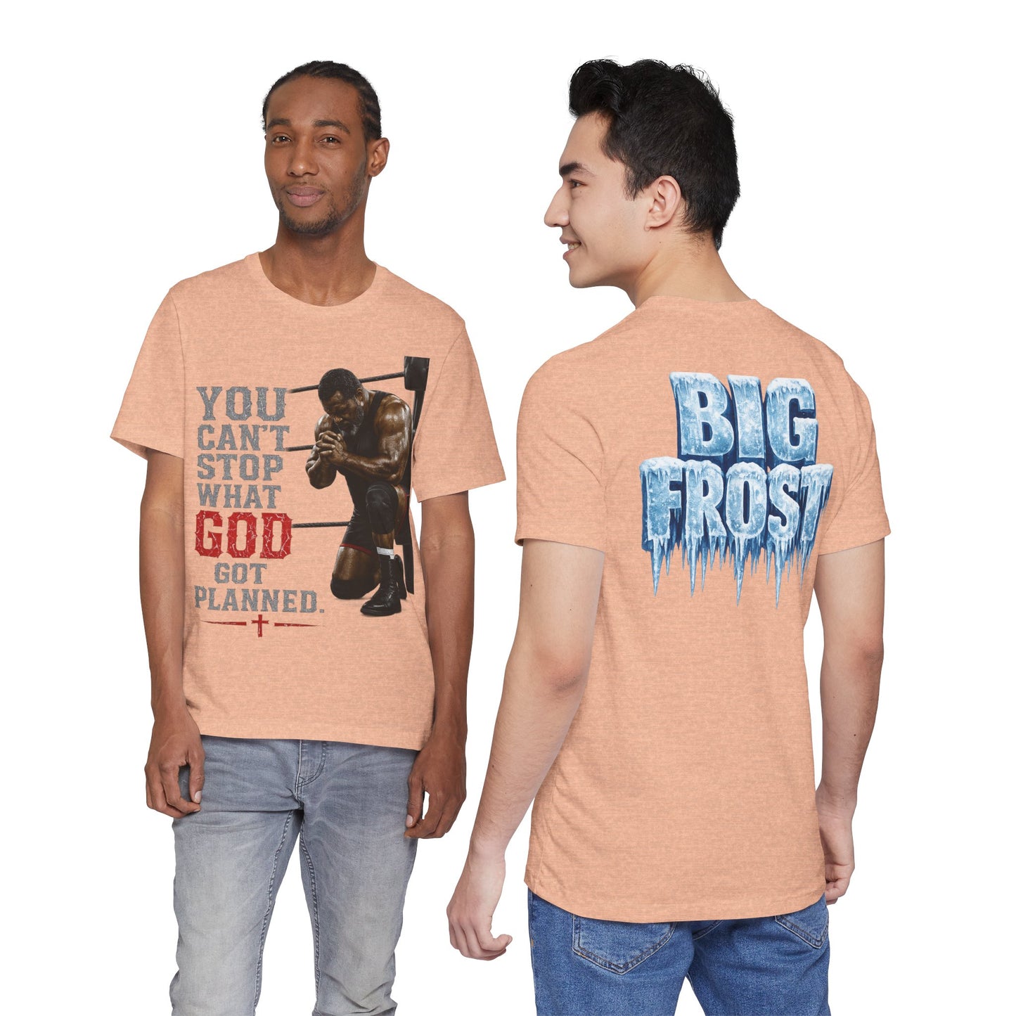 BIG FROST— "You Can't Stop What God Got Planned" UNISEX Shirt