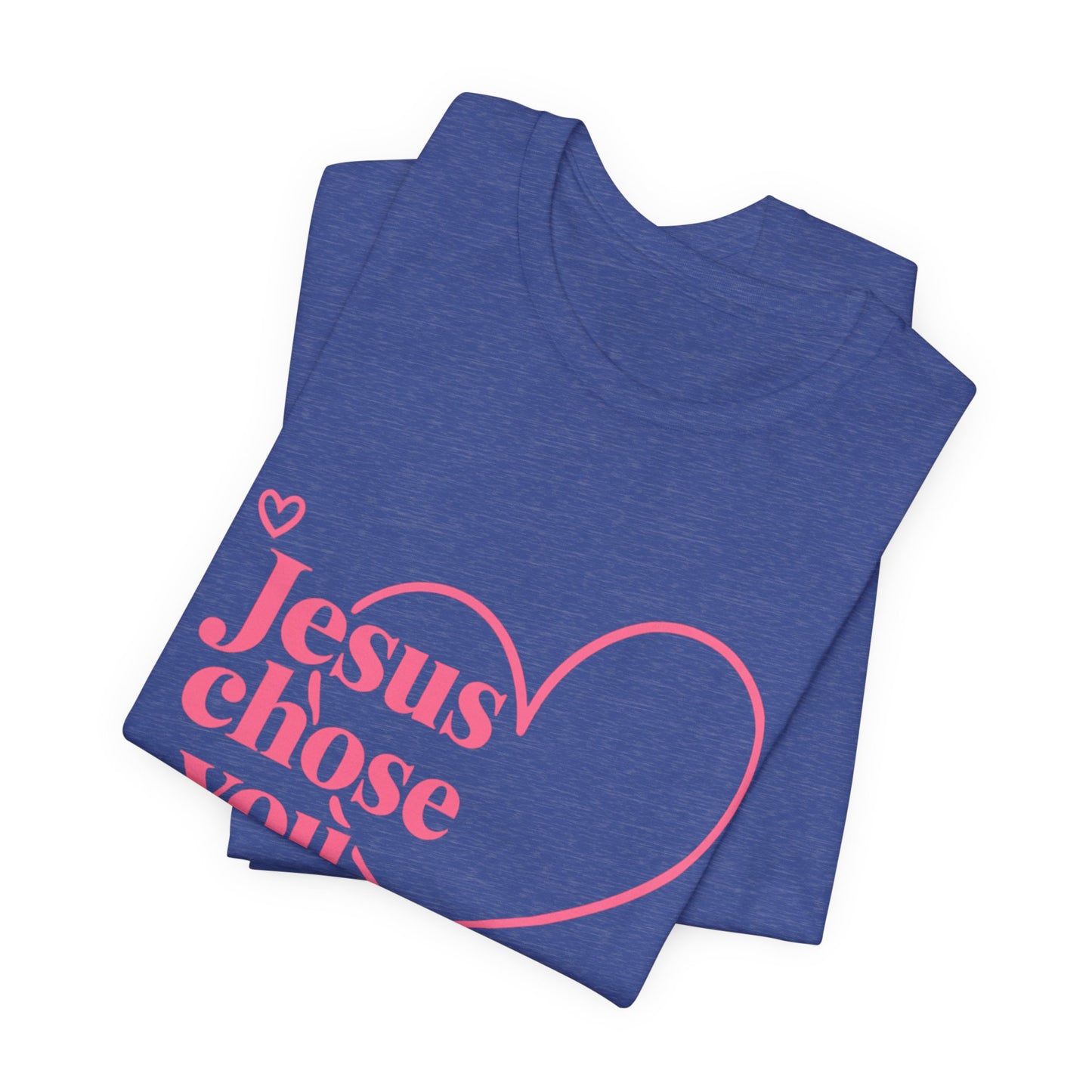 Jesus Chose You Heart Tee — Christian Faith Inspirational T-Shirt