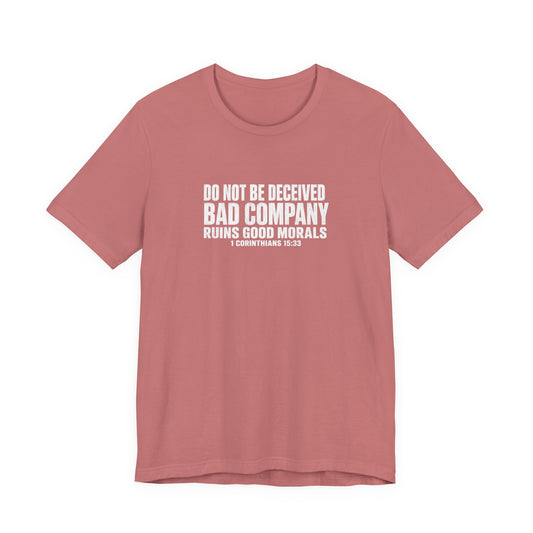 Christian Tee — “Do Not Be Deceived: Bad Company Ruins Good Morals” Short Sleeve Shirt