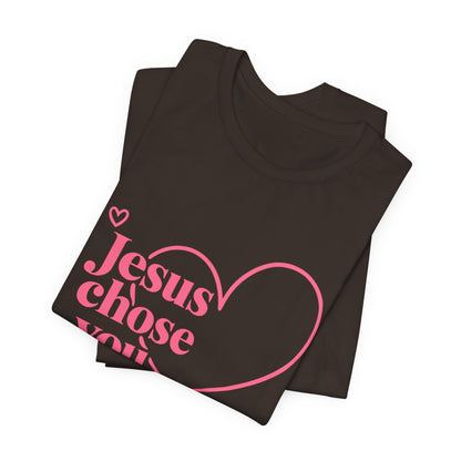 Jesus Chose You Heart Tee — Christian Faith Inspirational T-Shirt