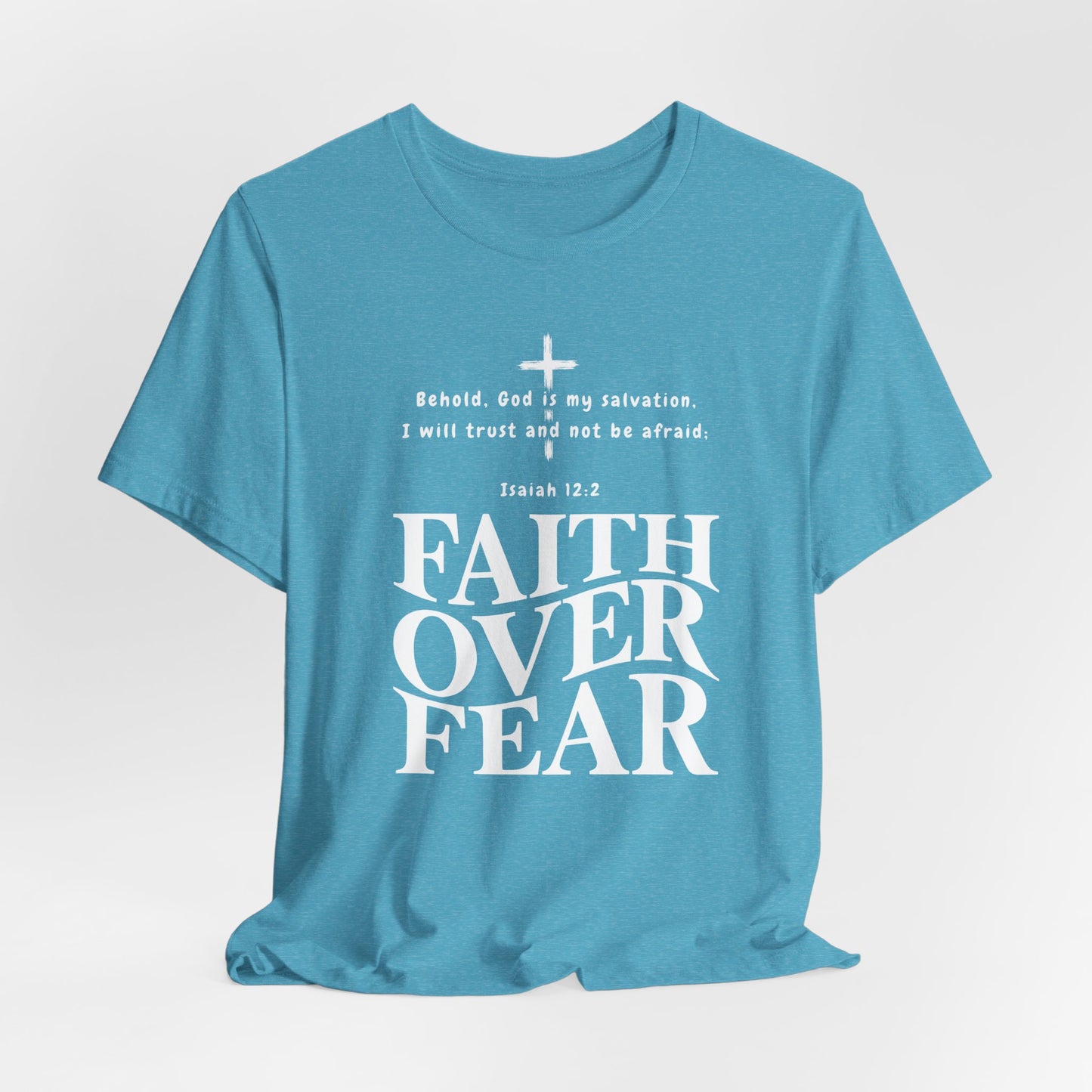 Faith Over Fear T-Shirt — Christian Inspirational Tee with Isaiah 12:2 Quote