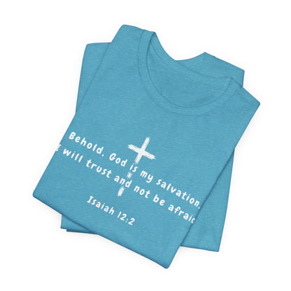 Christian T-Shirt — "Behold, God is my salvation" Isaiah 12:2 Cross Tee