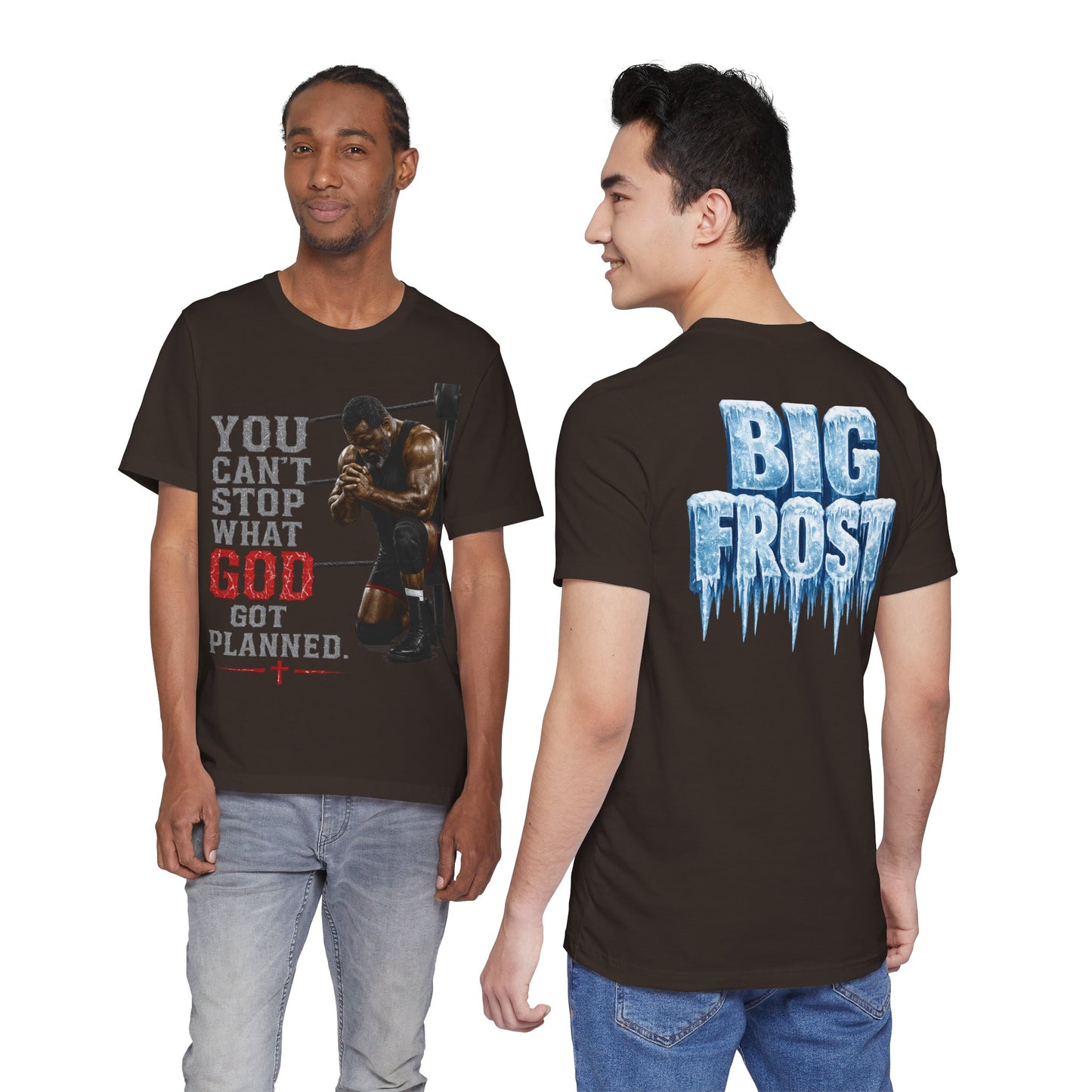 BIG FROST— "You Can't Stop What God Got Planned" UNISEX Shirt