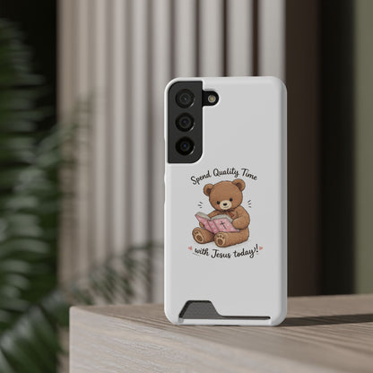 Phone Case — "Spend Quality Time with Jesus Today" Teddy Card Holder