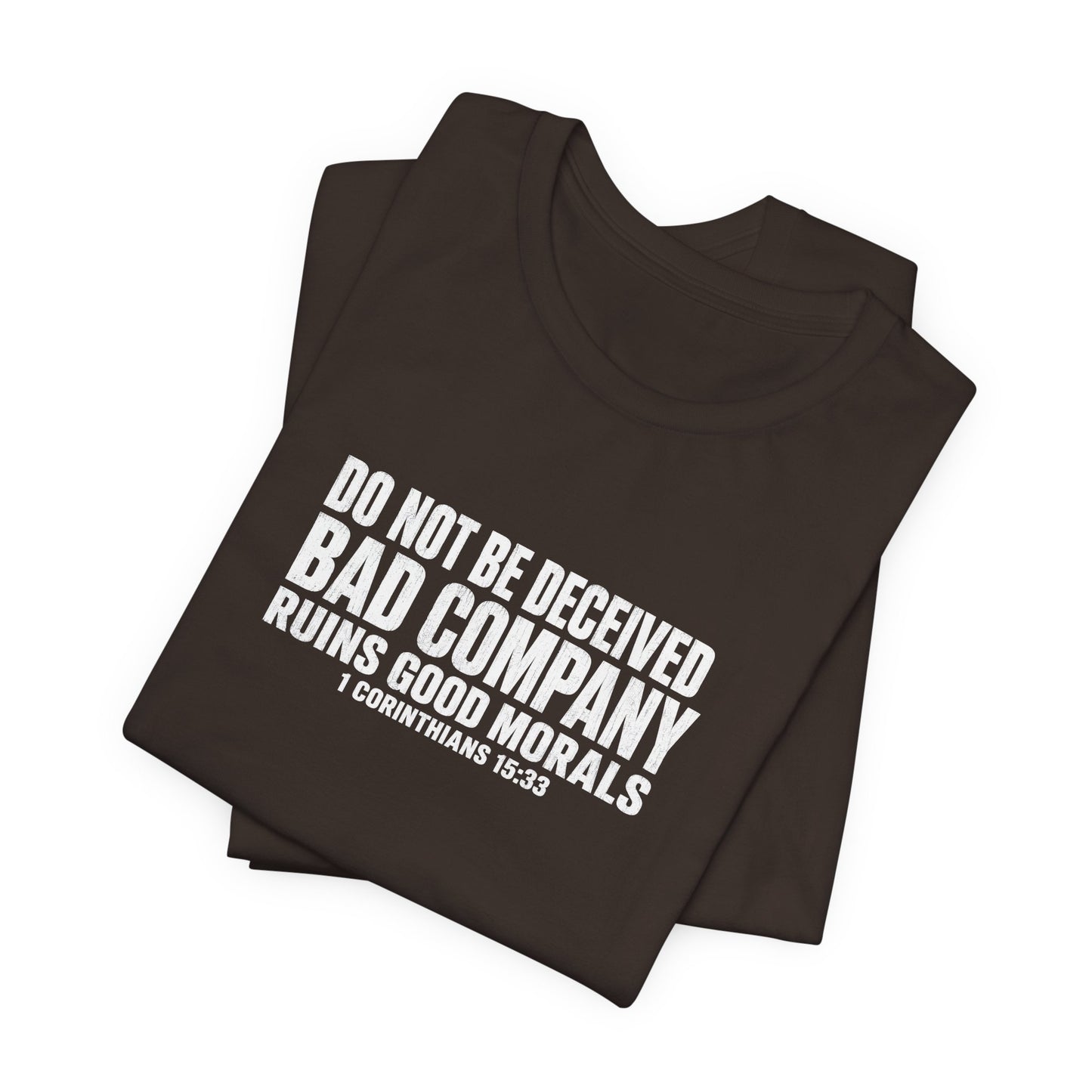 Christian Tee — “Do Not Be Deceived: Bad Company Ruins Good Morals” Short Sleeve Shirt
