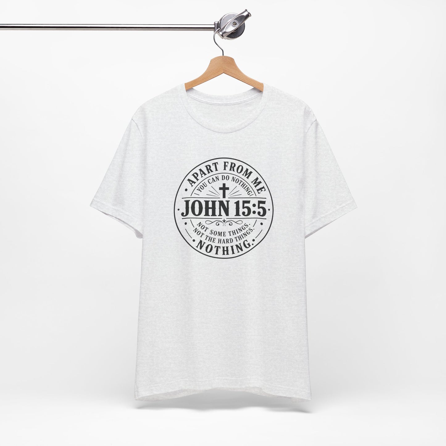 John 15:5 Christian Tee — Apart From Me You Can Do Nothing Faith T-Shirt