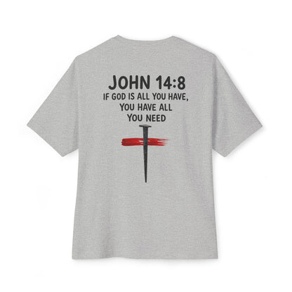 UNISEX BOXY TEE John 14:8 Faith Tee — “If God Is All You Have, You Have All You Need” Oversized TEE