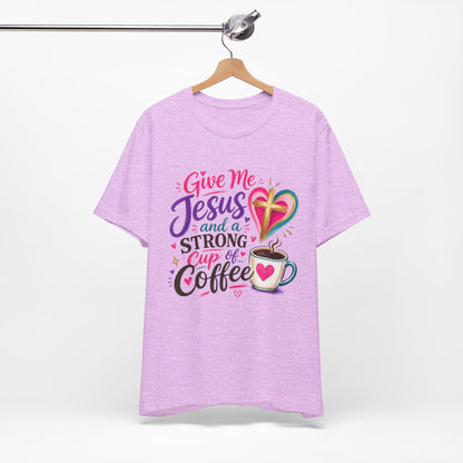 Christian Coffee T-Shirt — "Give Me Jesus and a Strong Cup of Coffee"