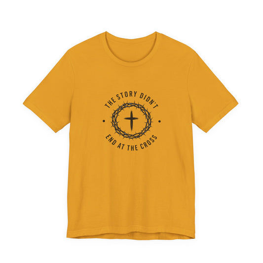 Christian T-Shirt "The Story Didn’t End at the Cross" — Faith Graphic Tee
