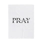 Pray Velveteen Plush Blanket — "PRAY" Faith Quote Throw for Comfort & Devotion