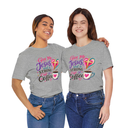 Christian Coffee T-Shirt — "Give Me Jesus and a Strong Cup of Coffee"