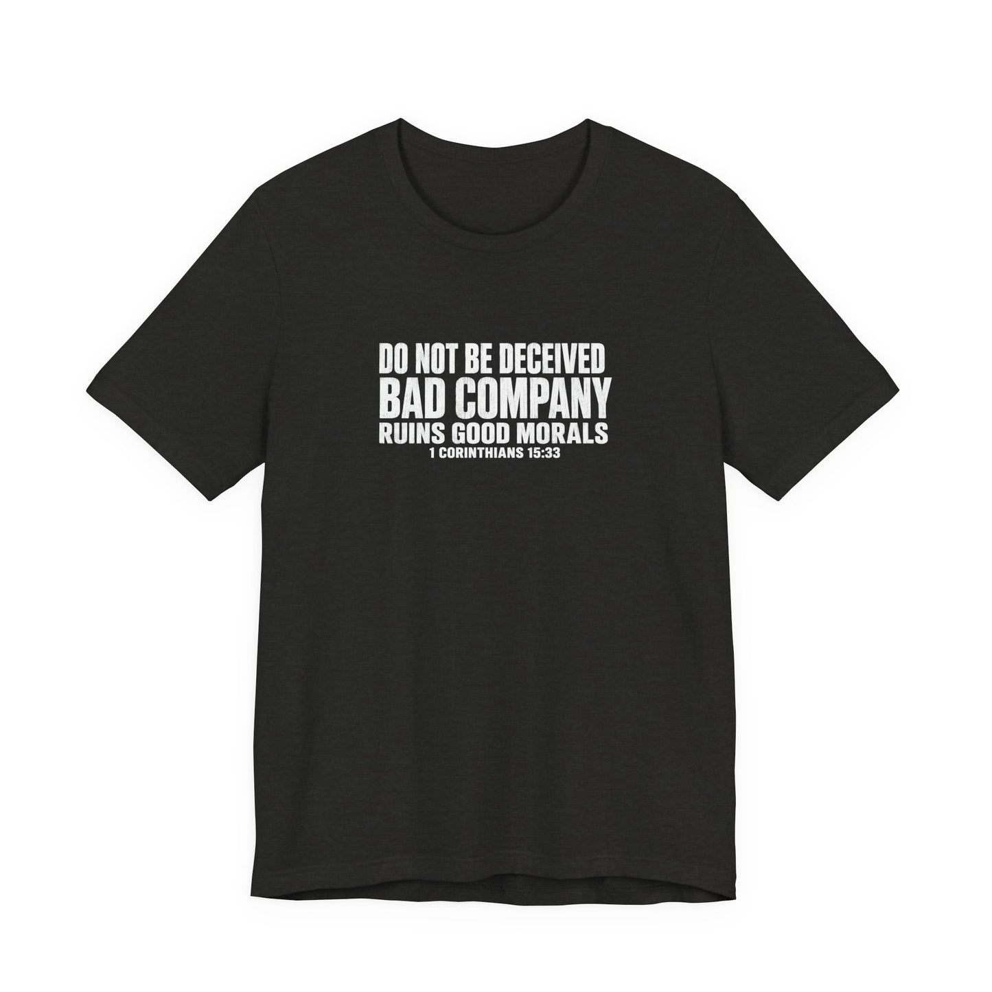Christian Tee — “Do Not Be Deceived: Bad Company Ruins Good Morals” Short Sleeve Shirt