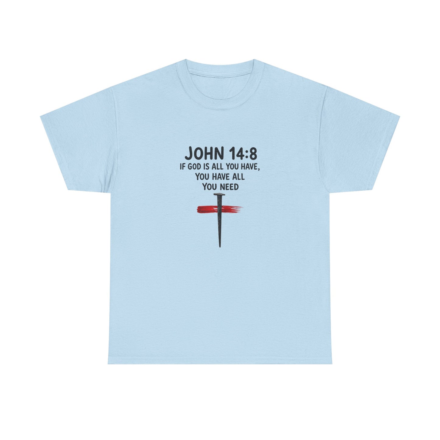John 14:8 Christian T‑Shirt - "If God Is All You Have" Cross Faith Tee
