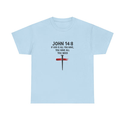 John 14:8 Christian T‑Shirt - "If God Is All You Have" Cross Faith Tee