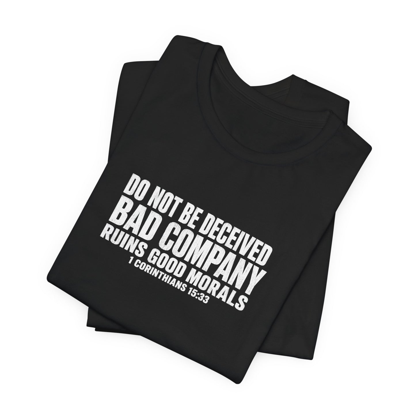 Christian Tee — “Do Not Be Deceived: Bad Company Ruins Good Morals” Short Sleeve Shirt